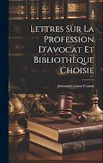 Lettres sur la Profession D'Avocat et Bibliothèque Choisie
