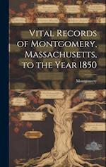 Vital Records of Montgomery, Massachusetts, to the Year 1850 