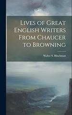 Lives of Great English Writers From Chaucer to Browning 