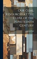 Our Coal Resources at the Close of the Nineteenth Century 