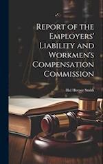 Report of the Employers' Liability and Workmen's Compensation Commission 