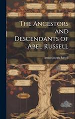 The Ancestors and Descendants of Abel Russell 