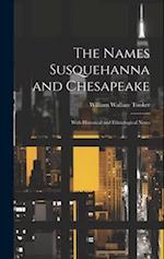 The Names Susquehanna and Chesapeake: With Historical and Ethnological Notes 