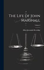 The Life of John Marshall; Volume I 