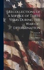Recollections of a Service of Three Years During the War-of-Extermination; Volume II 
