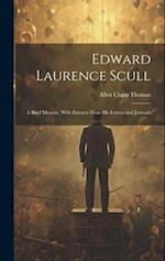 Edward Laurence Scull: A Brief Memoir, With Extracts From His Letters and Journals 