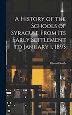 A History of the Schools of Syracuse From Its Early Settlement to January 1, 1893 