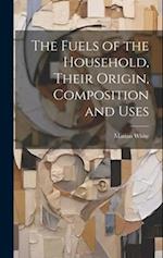 The Fuels of the Household, Their Origin, Composition and Uses 