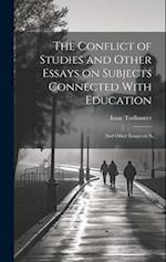 The Conflict of Studies and Other Essays on Subjects Connected With Education: And Other Essays on S 