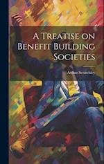 A Treatise on Benefit Building Societies 