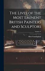 The Lives of the Most Eminent British Painters and Sculptors; Volume V 