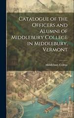 Catalogue of the Officers and Alumni of Middlebury College in Middlebury, Vermont 