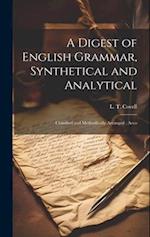A Digest of English Grammar, Synthetical and Analytical: Classified and Methodically Arranged ; Acco 