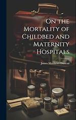 On the Mortality of Childbed and Maternity Hospitals 