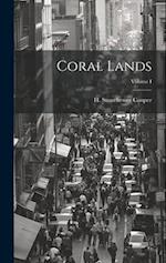 Coral Lands; Volume I 