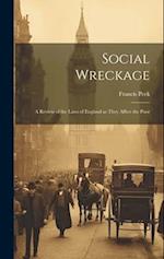 Social Wreckage: A Review of the Laws of England as They Affect the Poor 