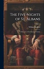 The Five Nights of St. Albans: A Romance of the Sixteenth Century; Volume I 