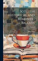 Scottish Historical and Romantic Ballads; Volume I 