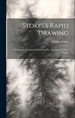 Stokes's Rapid Drawing; For Rapidly Teaching To Draw and For Teaching To Draw Rapidly 