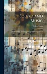 Sound and Music: An Elementary Treatise on the Physical Constitution of Musical Sounds and Harmony 