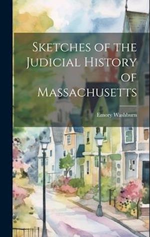 Sketches of the Judicial History of Massachusetts