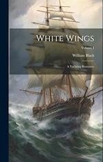 White Wings: A Yachting Romance; Volume I 