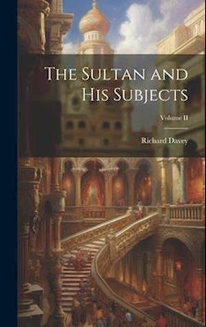 The Sultan and His Subjects; Volume II
