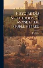 Histoire des Institutions de Moïse et du Peuple Hébreu 