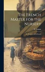 The French Master for the Nursery; or, Early Lessons in French 