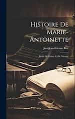 Histoire de Marie-Antoinette: Reine de France et de Navarre 