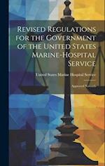 Revised Regulations for the Government of the United States Marine-Hospital Service: Approved Novemb 