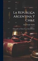 La Republica Argentina y Chile: Defensa de los Últimos Pactos Internacionales 