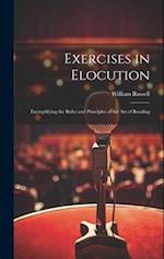 Exercises in Elocution: Exemplifying the Rules and Principles of the Art of Reading 