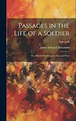 Passages in the Life of a Soldier: Or, Military Service in the East and West; Volume II 
