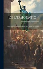 De L'émigration: Étude sur la Condition Juridique des Français à L'étranger 