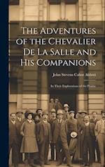 The Adventures of the Chevalier de La Salle and His Companions: In Their Explorations of the Prairie 
