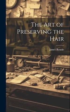 The Art of Preserving the Hair