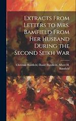 Extracts From Letters to Mrs. Bamfield From her Husband During the Second Seikh War 