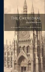 The Cathedral: Its Necessary Place in the Life and Work of the Church 