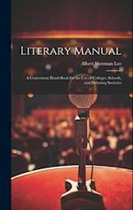 Literary Manual: A Convenient Hand-Book for the Use of Colleges, Schools, and Debating Societies 