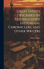 Great Events Described by Distinguished Historians, Chroniclers, and Other Writers 