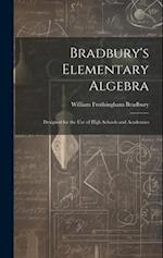 Bradbury's Elementary Algebra: Designed for the Use of High Schools and Academies 