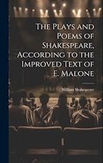 The Plays and Poems of Shakespeare, According to the Improved Text of E. Malone 