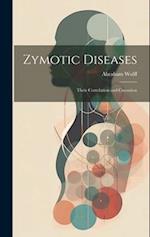 Zymotic Diseases: Their Correlation and Causation 