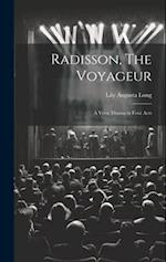 Radisson, The Voyageur: A Verse Drama in Four Acts 