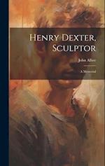 Henry Dexter, Sculptor: A Memorial 