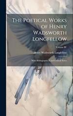 The Poetical Works of Henry Wadsworth Longfellow: With Bibliographical and Critical Notes; Volume IV 