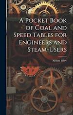 A Pocket Book of Coal and Speed Tables for Engineers and Steam-users 