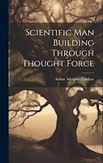 Scientific Man Building Through Thought Force 