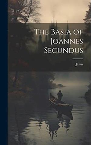 The Basia of Joannes Secundus